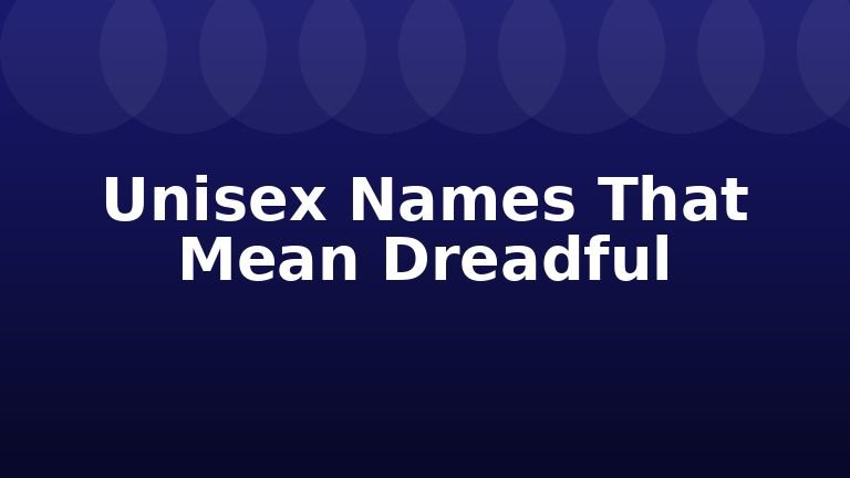 Unisex Names That Mean Dreadful