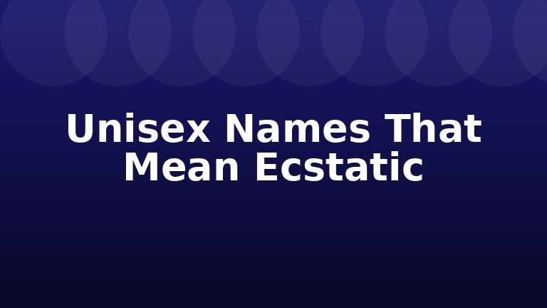 Unisex Names That Mean Ecstatic
