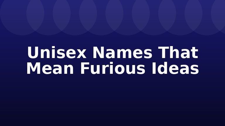 Unisex Names That Mean Furious Ideas