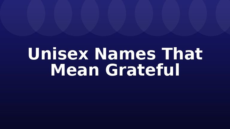 Unisex Names That Mean Grateful