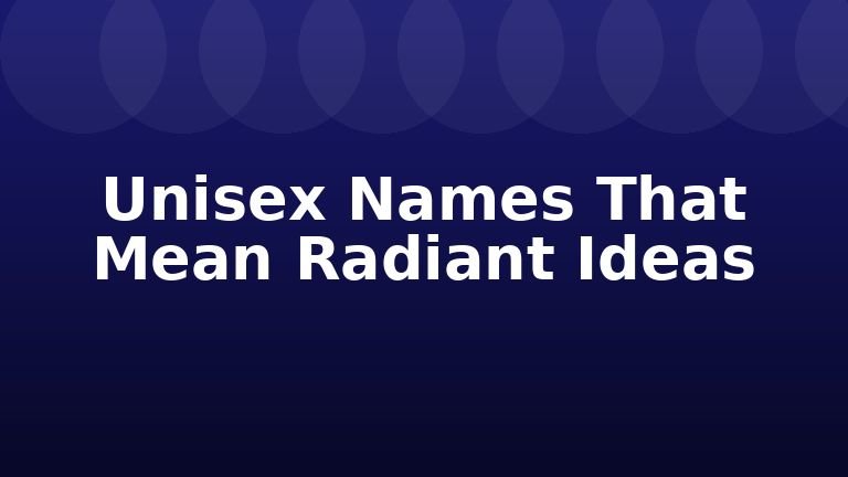 Unisex Names That Mean Radiant Ideas