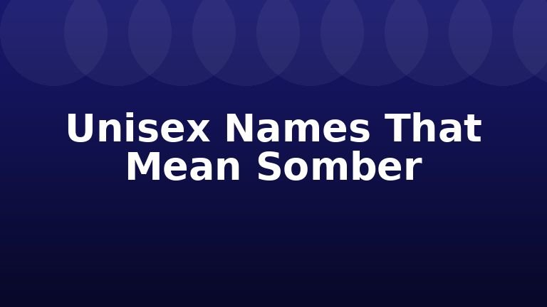 Unisex Names That Mean Somber