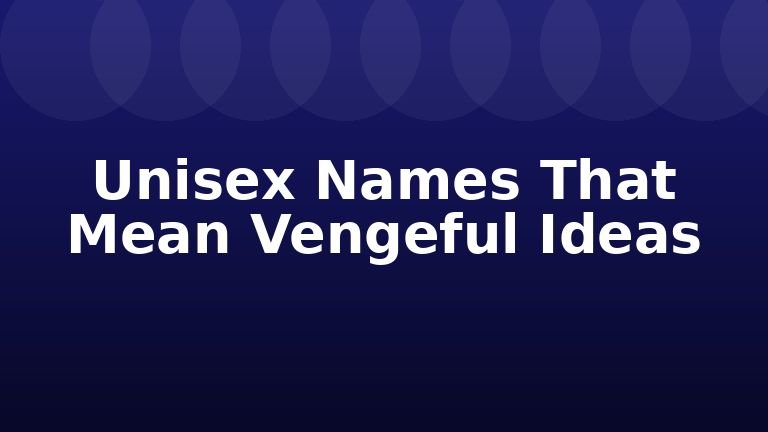 Unisex Names That Mean Vengeful Ideas
