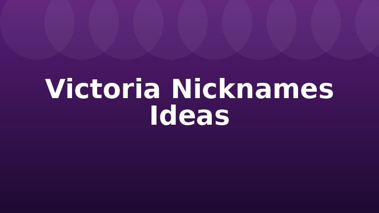 Victoria Nicknames Ideas