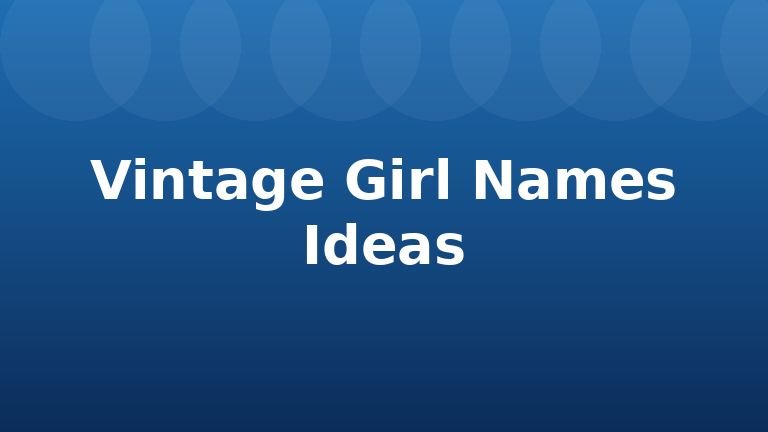 Vintage Girl Names Ideas
