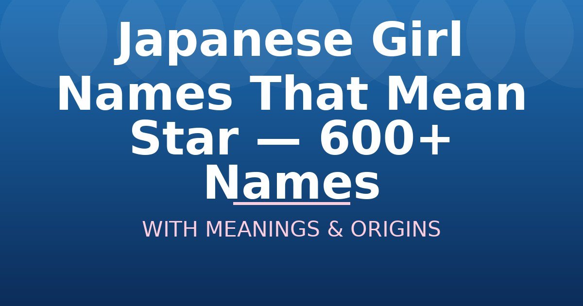 Japanese Girl Names That Mean Star