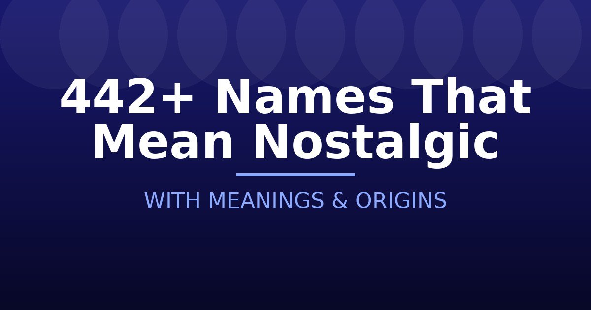 Names That Mean Nostalgic