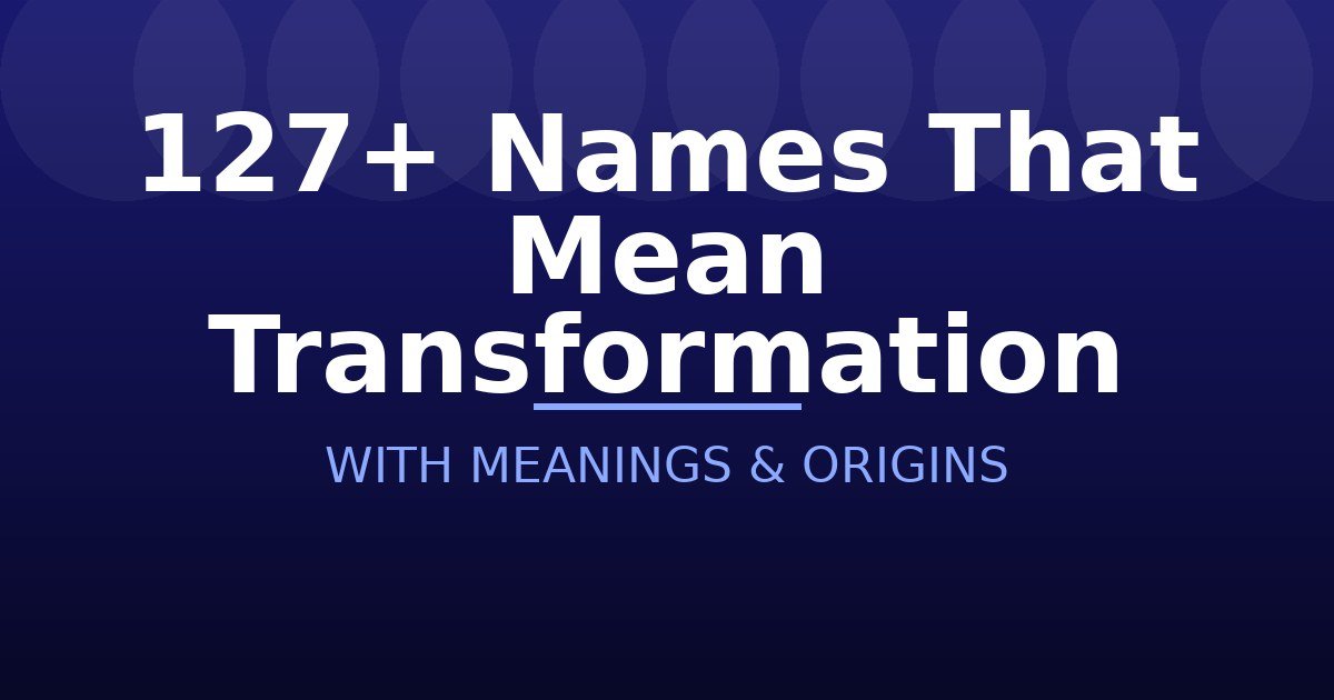 Names That Mean Transformation