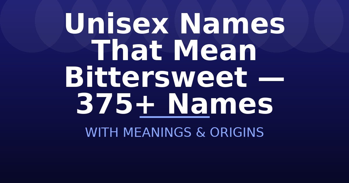 Unisex Names That Mean Bittersweet