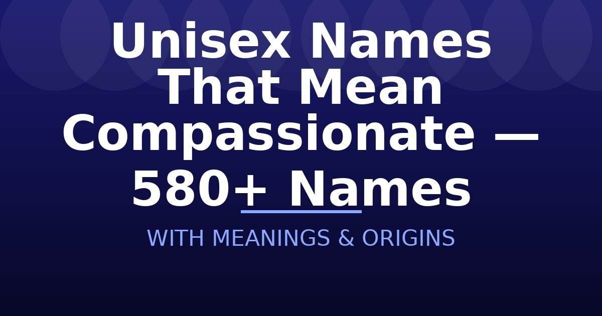 Unisex Names That Mean Compassionate