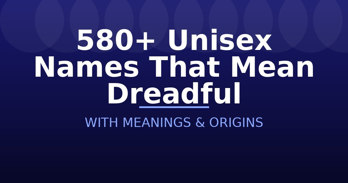 Unisex Names That Mean Dreadful