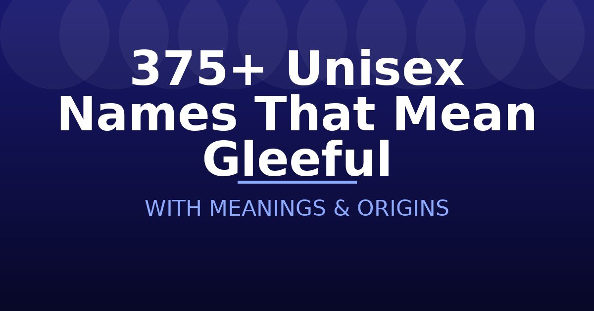 Unisex Names That Mean Gleeful