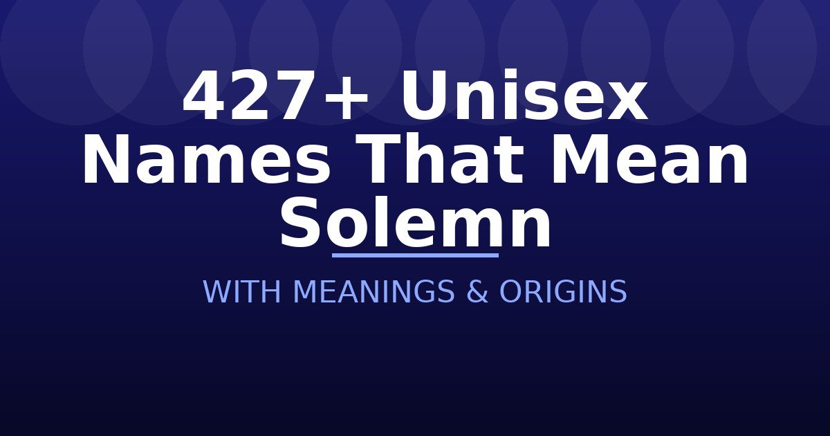 Unisex Names That Mean Solemn
